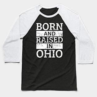 Ohio - Born And Raised in Ohio Baseball T-Shirt